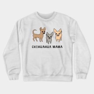 Chihuahua mama Crewneck Sweatshirt